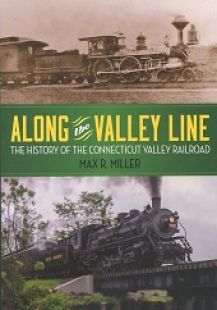 Along the Valley Line: The History of the Connecticut Valley Railroad
